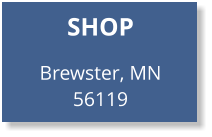 SHOP   Brewster, MN 56119